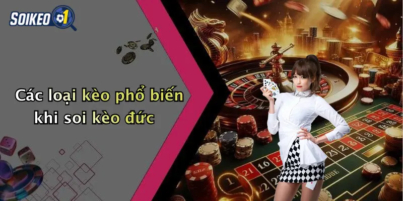 Các loại kèo phổ biến khi soi kèo đức