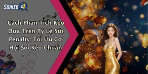Cách Phân Tích Kèo Dựa Trên Tỷ Lệ Sút Penalty: Tối Ưu Cơ Hội Soi Kèo Chuẩn