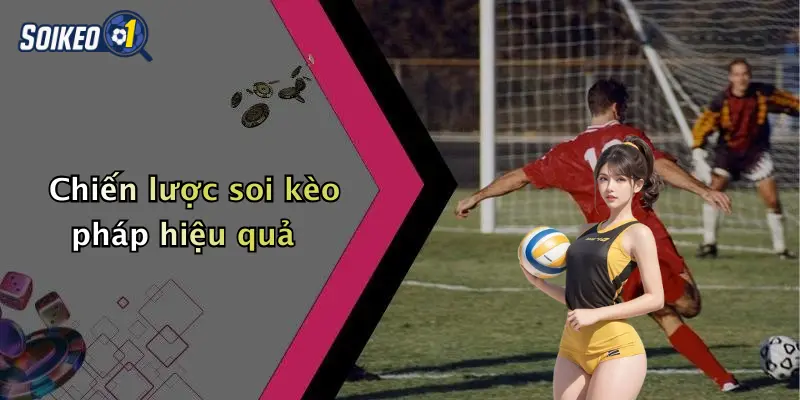 Chiến lược soi kèo pháp hiệu quả