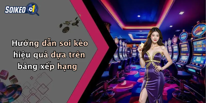 Hướng dẫn soi kèo hiệu quả dựa trên bảng xếp hạng