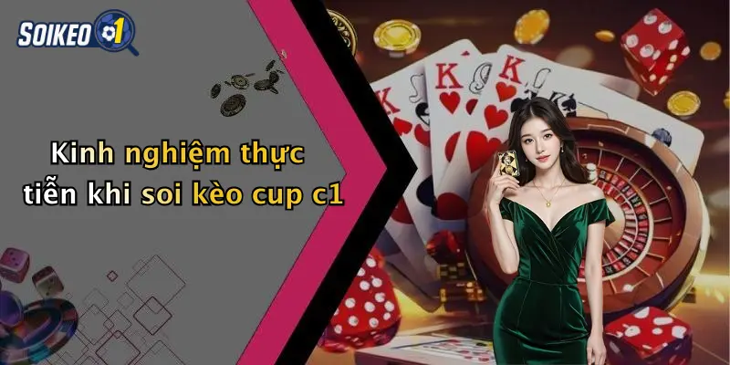 Kinh nghiệm thực tiễn khi soi kèo cup c1