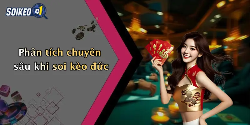 Phân tích chuyên sâu khi soi kèo đức
