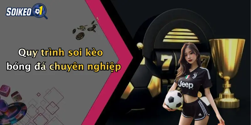 Quy trình soi kèo bóng đá chuyên nghiệp