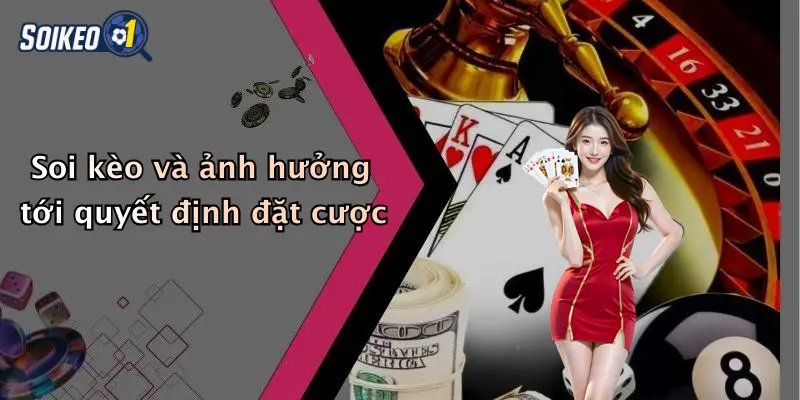 Soi kèo và ảnh hưởng tới quyết định đặt cược
