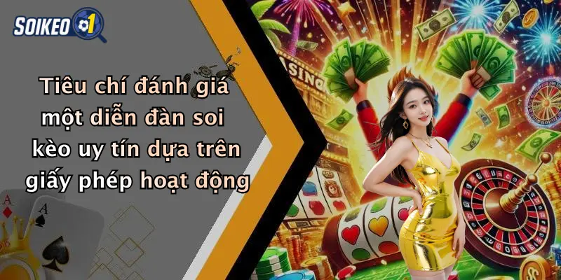 Tiêu chí đánh giá một diễn đàn soi kèo uy tín dựa trên giấy phép hoạt động