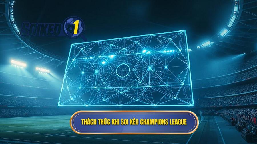 1. Thách thức khi soi kèo Champions League
