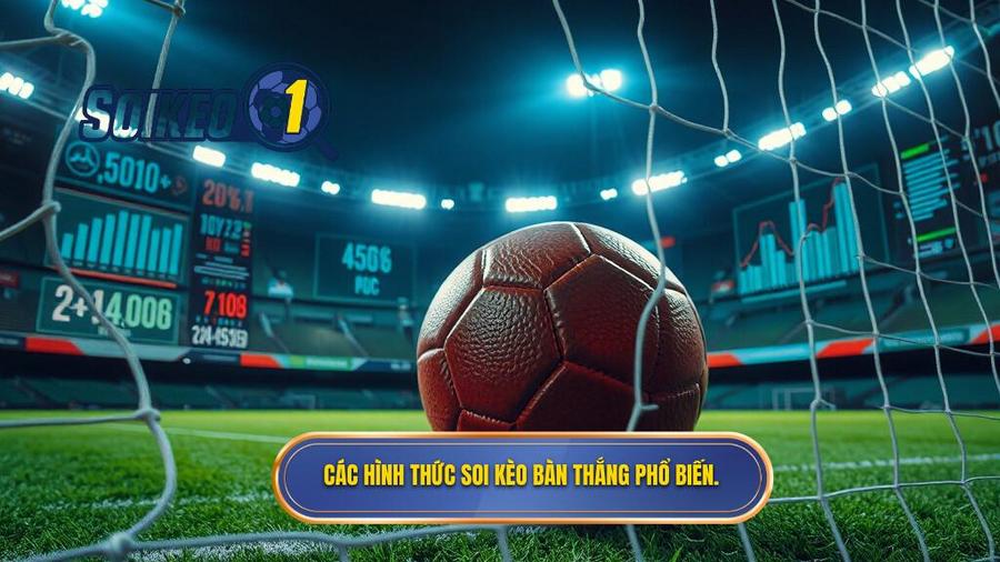 2. Các hình thức soi kèo bàn thắng phổ biến.