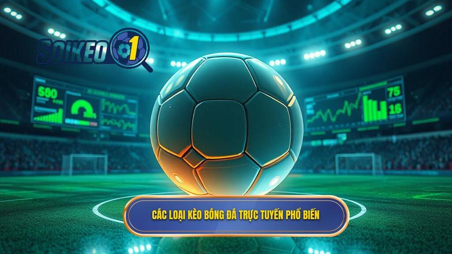 Các loại kèo bóng đá trực tuyến phổ biến nhất hiện nay