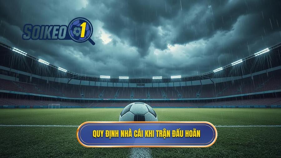Quy định chung của nhà cái về trận đấu bị hoãn