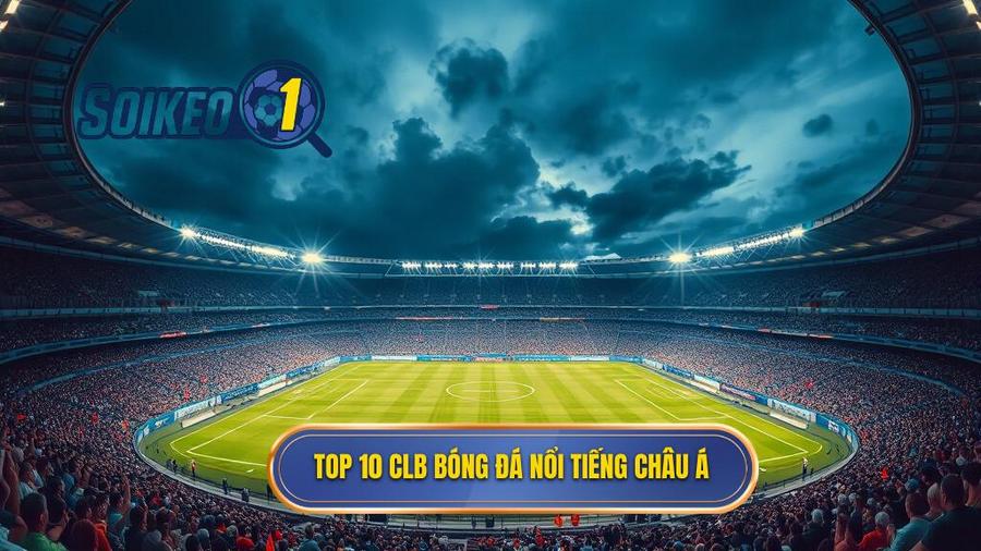 Danh sách Top 10 CLB nổi tiếng nhất châu Á hiện nay