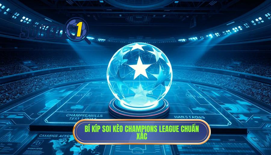 Bí kíp soi kèo Champions League chuẩn xác
